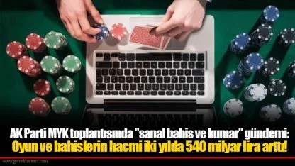 AK Parti MYK toplantısında "sanal bahis ve kumar" gündemi: Oyun ve bahislerin hacmi iki yılda 540 milyar lira arttı!