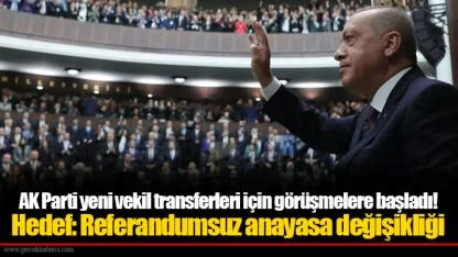 AK Parti yeni vekil transferleri için görüşmelere başladı! Hedef: Referandumsuz anayasa değişikliği