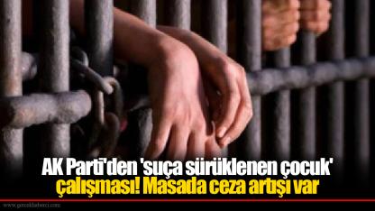 AK Parti'den 'suça sürüklenen çocuk' çalışması! Masada ceza artışı var
