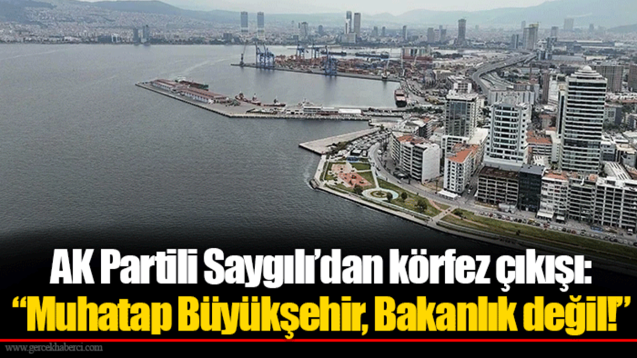 AK Partili Saygılı’dan körfez çıkışı: “Muhatap Büyükşehir, Bakanlık değil!”