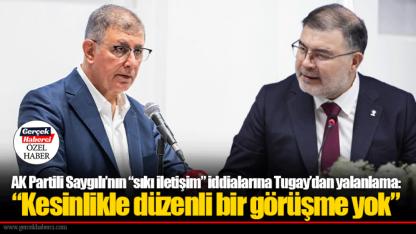 AK Partili Saygılı’nın “sıkı iletişim” iddialarına Tugay’dan yalanlama:  “Kesinlikle düzenli bir görüşme yok”