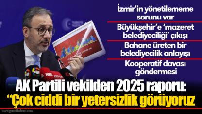 AK Partili vekilden 2025 raporu: “Çok ciddi bir yetersizlik görüyoruz
