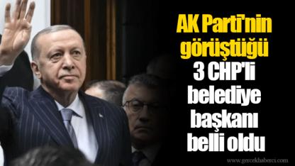 AK Parti'nin görüştüğü 3 CHP'li belediye başkanı belli oldu