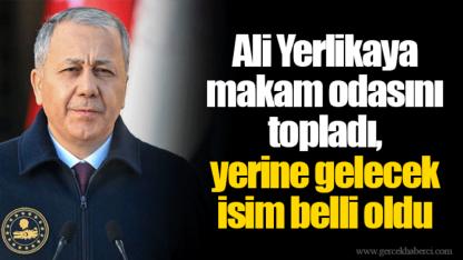 Ali Yerlikaya makam odasını topladı, yerine gelecek isim belli oldu