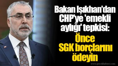 Bakan Işıkhan'dan CHP'ye 'emekli aylığı' tepkisi: Önce SGK borçlarını ödeyin