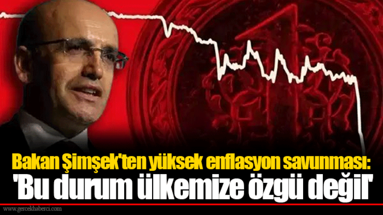 Bakan Şimşek'ten yüksek enflasyon savunması: 'Bu durum ülkemize özgü değil'