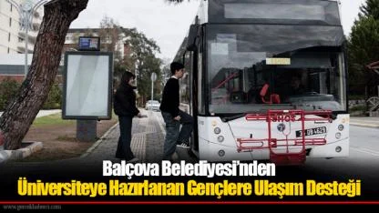 Balçova Belediyesi’nden Üniversiteye Hazırlanan Gençlere Ulaşım Desteği