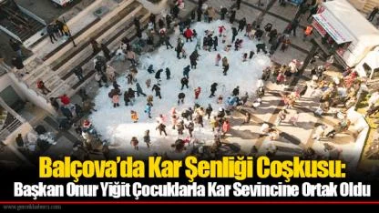 Balçova’da Kar Şenliği Coşkusu: Başkan Onur Yiğit Çocuklarla Kar Sevincine Ortak Oldu