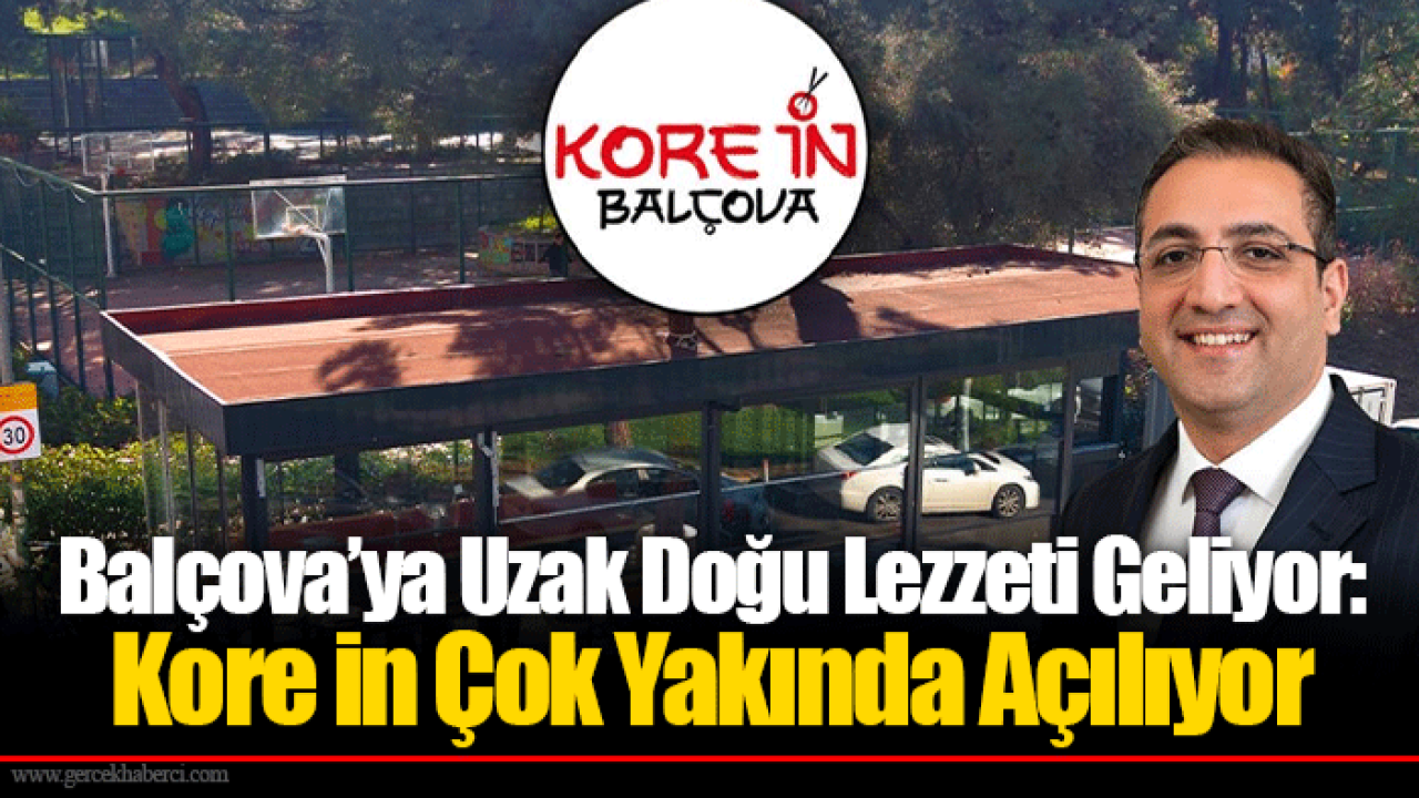 Balçova’ya Uzak Doğu Lezzeti Geliyor: Kore in Çok Yakında Açılıyor
