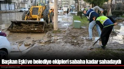 Başkan Eşki ve belediye ekipleri sabaha kadar sahadaydı