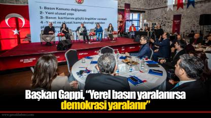 Başkan Gappi, “Yerel basın yaralanırsa demokrasi yaralanır”
