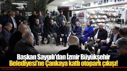 Başkan Saygılı'dan İzmir Büyükşehir Belediyesi'ne Çankaya katlı otopark çıkışı!