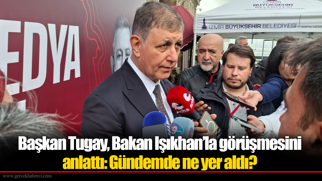 Başkan Tugay, Bakan Işıkhan’la görüşmesini anlattı: Gündemde ne yer aldı?