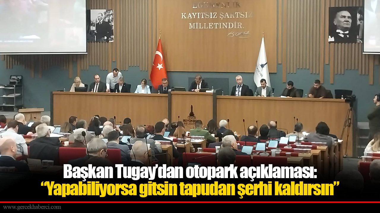 Başkan Tugay’dan otopark açıklaması: “Yapabiliyorsa gitsin tapudan şerhi kaldırsın”