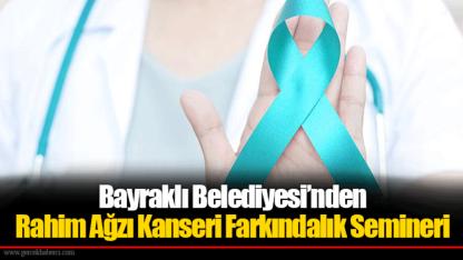 Bayraklı Belediyesi’nden Rahim Ağzı Kanseri Farkındalık Semineri