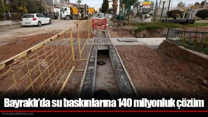 Bayraklı’da su baskınlarına 140 milyonluk çözüm