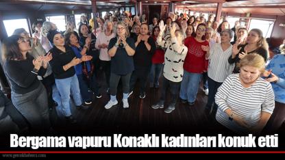 Bergama vapuru Konaklı kadınları konuk etti