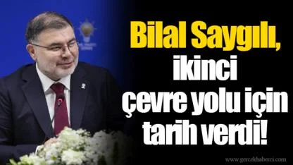 Bilal Saygılı, ikinci çevre yolu için tarih verdi!