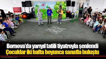 Bornova’da yarıyıl tatili tiyatroyla şenlendi