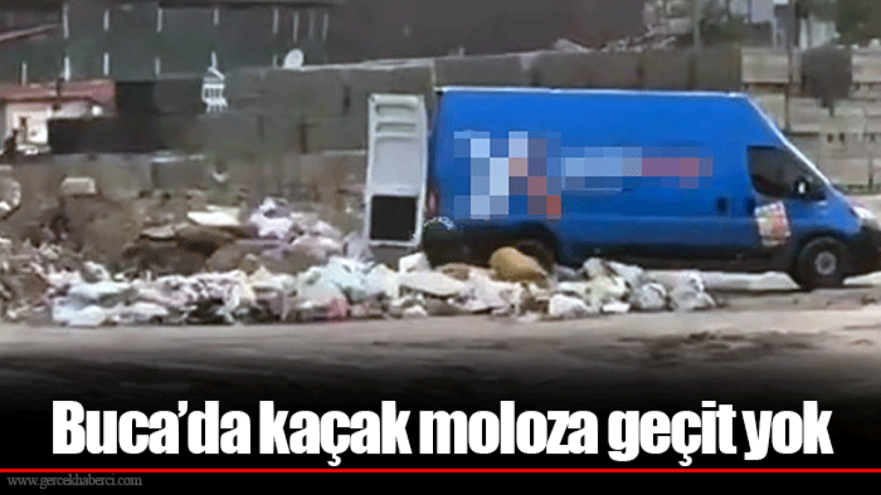 Buca’da kaçak moloza geçit yok
