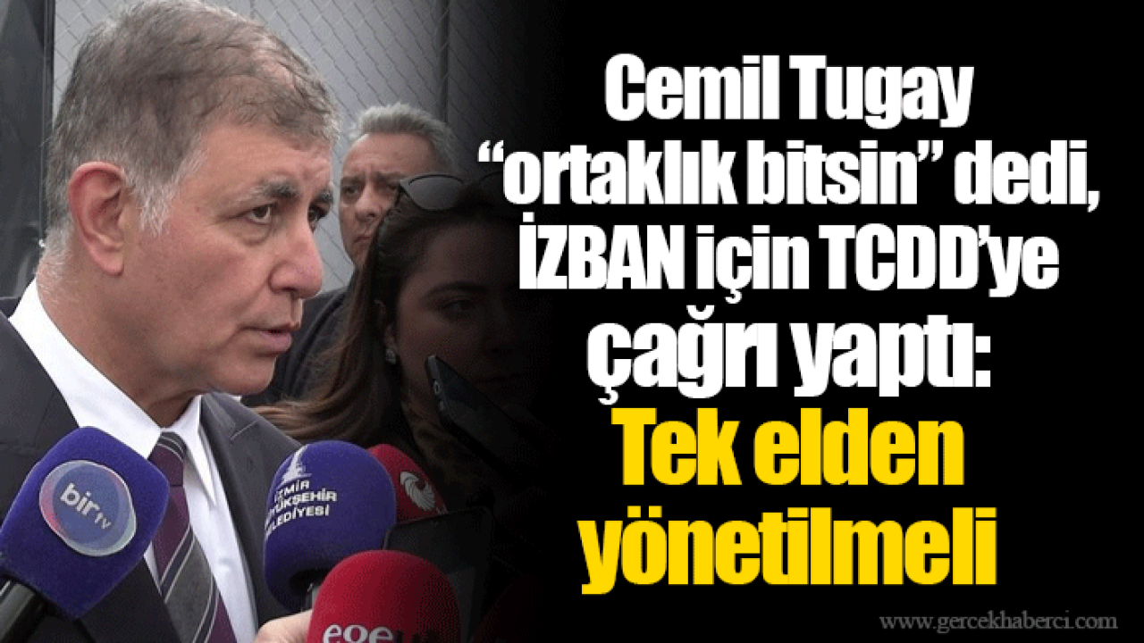 Cemil Tugay “ortaklık bitsin” dedi, İZBAN için TCDD’ye çağrı yaptı: Tek elden yönetilmeli