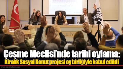 Çeşme Meclisi’nde tarihi oylama: Kiralık Sosyal Konut projesi oy birliğiyle kabul edildi