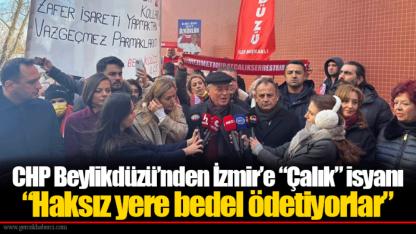 CHP Beylikdüzü’nden İzmir’e “Çalık” isyanı  “Haksız yere bedel ödetiyorlar”