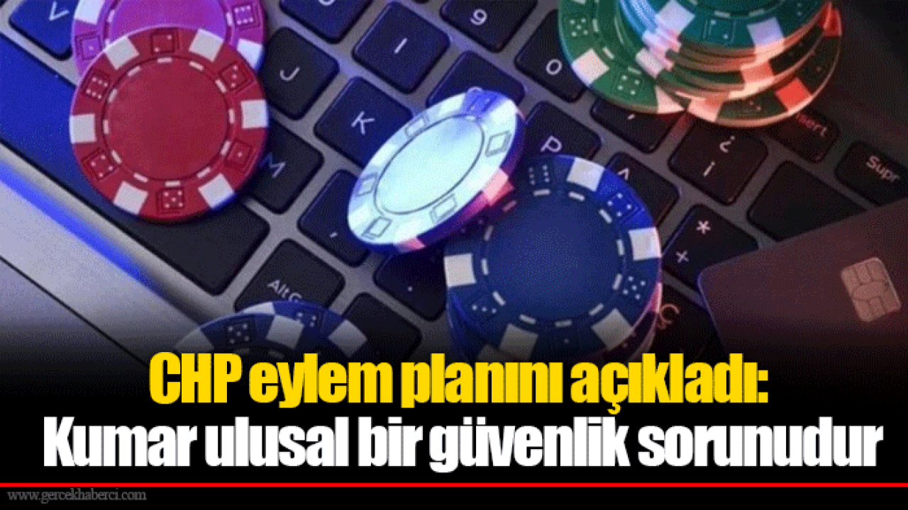 CHP eylem planını açıkladı: Kumar ulusal bir güvenlik sorunudur