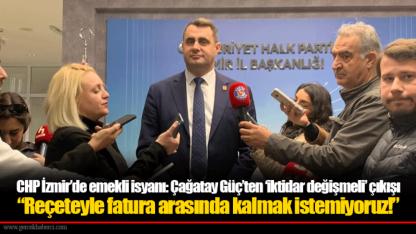 CHP İzmir’de emekli isyanı: Çağatay Güç’ten ‘iktidar değişmeli’ çıkışı  “Reçeteyle fatura arasında kalmak istemiyoruz!”