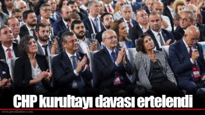 CHP kurultayı davası ertelendi