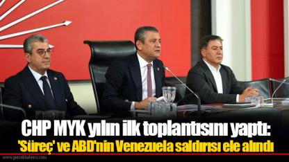 CHP MYK yılın ilk toplantısını yaptı: 'Süreç' ve ABD'nin Venezuela saldırısı ele alındı