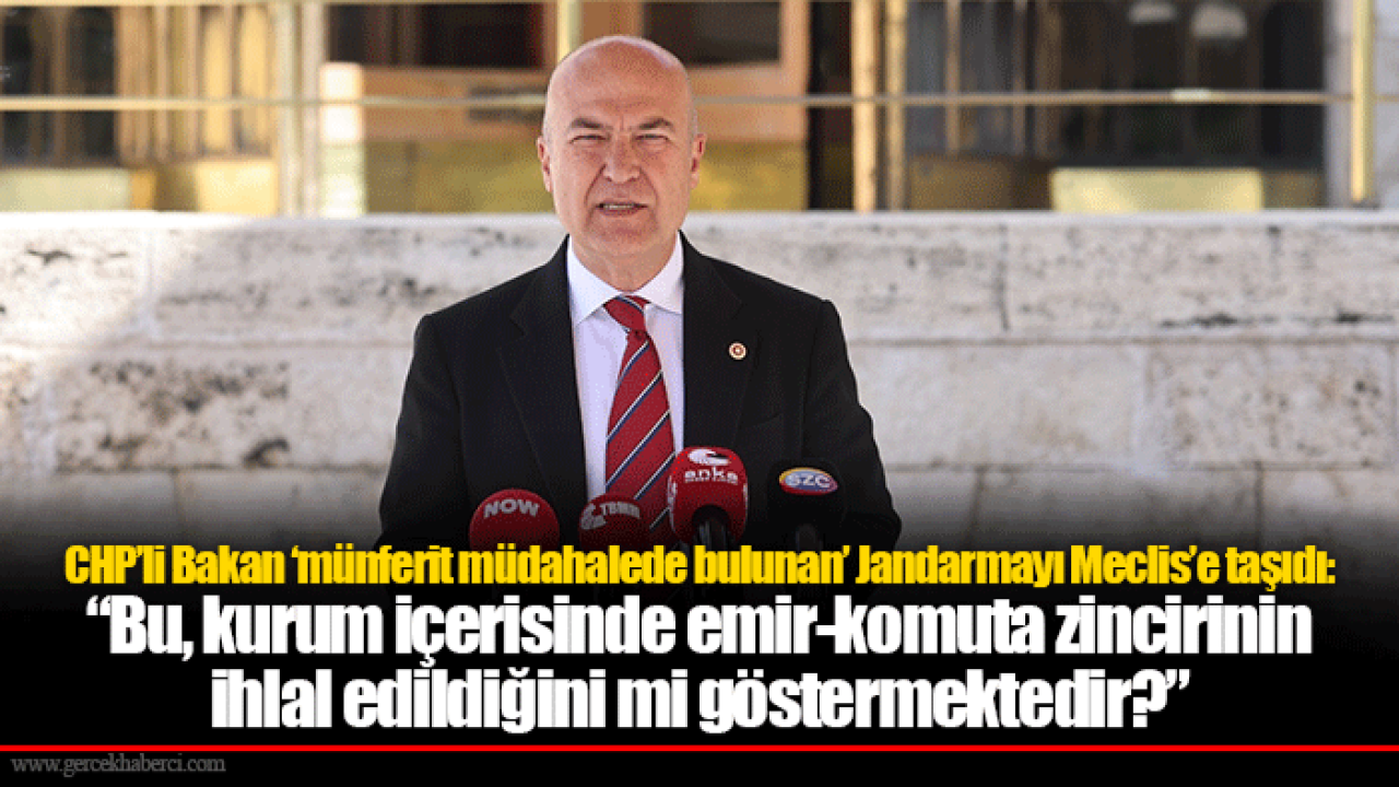 CHP’li Bakan ‘münferit müdahalede bulunan’ Jandarmayı Meclis’e taşıdı: “Bu, kurum içerisinde emir-komuta zincirinin ihlal edildiğini mi göstermektedir?”
