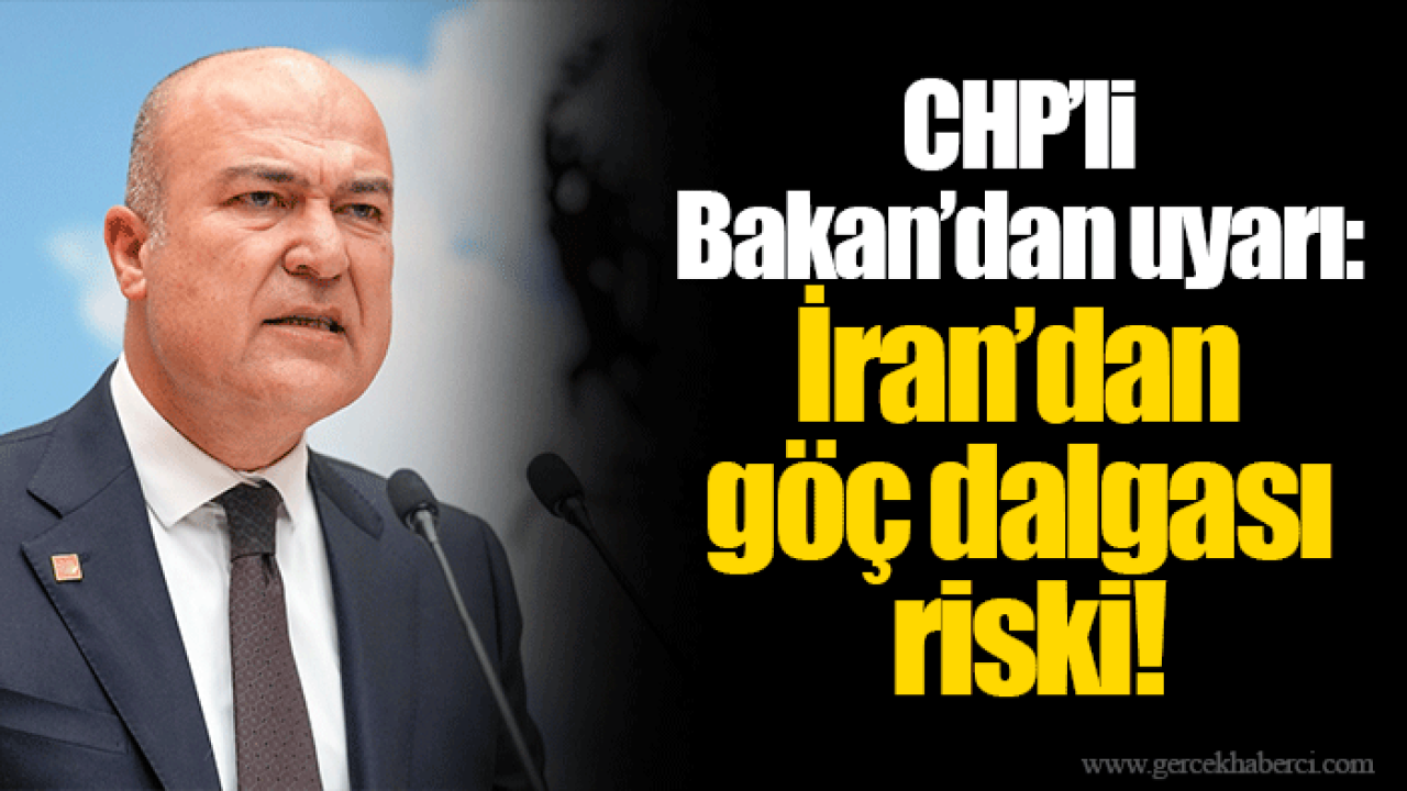 CHP’li Bakan’dan uyarı: İran’dan göç dalgası riski!