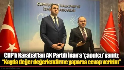 CHP’li Karabat’tan AK Partili İnan’a ‘çapulcu’ yanıtı:  “Kayda değer değerlendirme yaparsa cevap veririm”