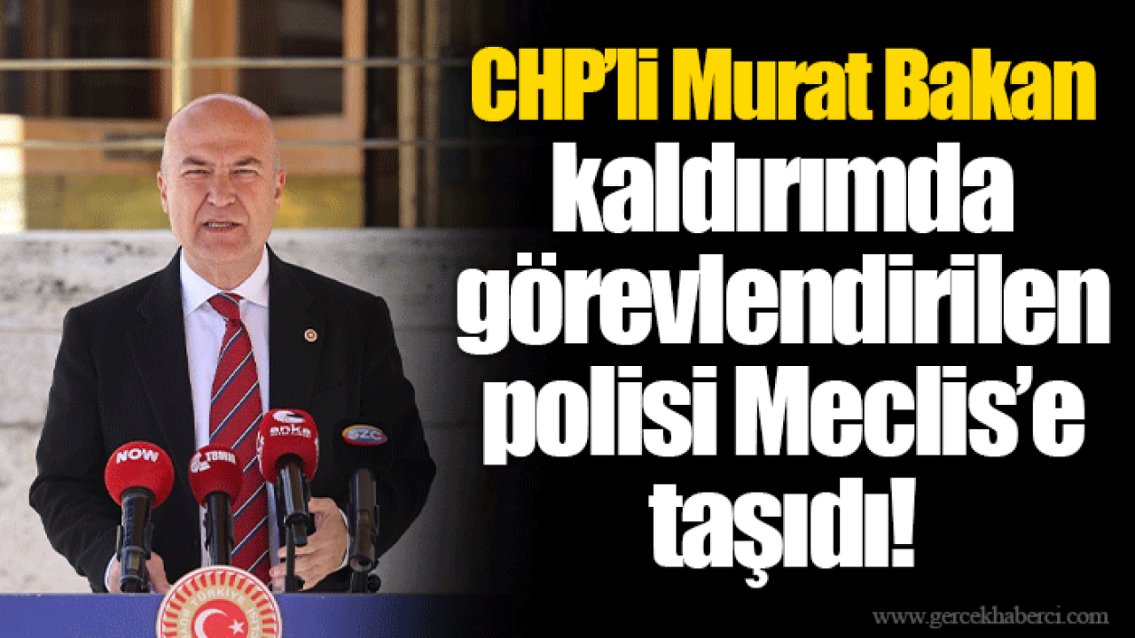 CHP’li Murat Bakan kaldırımda görevlendirilen polisi Meclis’e taşıdı!