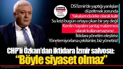 CHP'li Özkan: DSİ İzmir’de yaptığı yanlışları düzeltmek zorunda