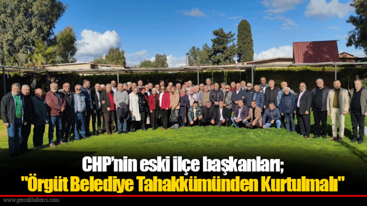 CHP’nin eski ilçe başkanları; "Örgüt Belediye Tahakkümünden Kurtulmalı"