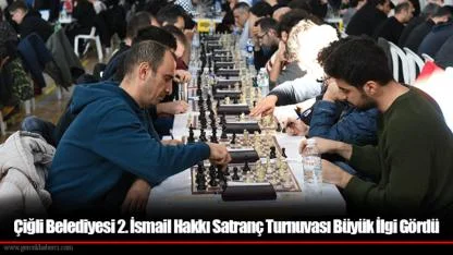 Çiğli Belediyesi 2. İsmail Hakkı Satranç Turnuvası Büyük İlgi Gördü