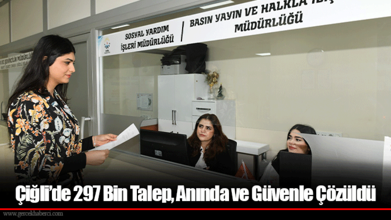 Çiğli’de 297 Bin Talep, Anında ve Güvenle Çözüldü