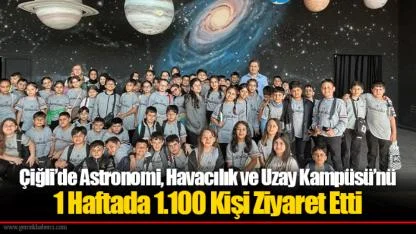 Çiğli’de Astronomi, Havacılık ve Uzay Kampüsü’nü 1 Haftada 1.100 Kişi Ziyaret Etti