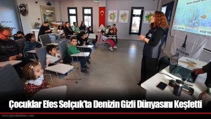 Çocuklar Efes Selçuk’ta Denizin Gizli Dünyasını Keşfetti