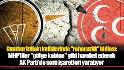 Cumhur İttifakı kulislerinde "rahatsızlık" iddiası: MHP'liler "gölge kabine" gibi hareket ederek AK Parti'de soru işaretleri yaratıyor