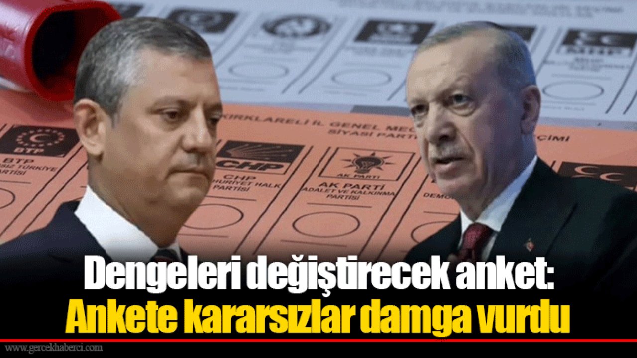 Dengeleri değiştirecek anket: Ankete kararsızlar damga vurdu
