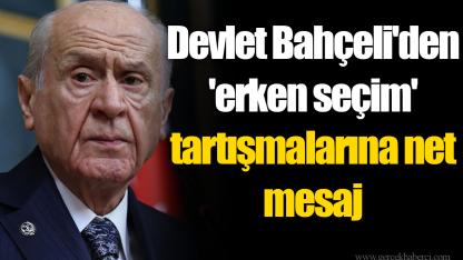 Devlet Bahçeli'den 'erken seçim'  tartışmalarına net mesaj