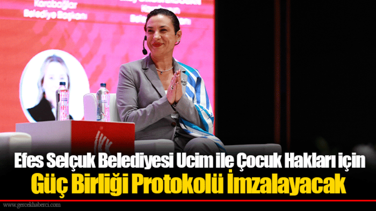 Efes Selçuk Belediyesi Ucim ile Çocuk Hakları için Güç Birliği Protokolü İmzalayacak