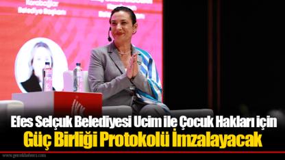 Efes Selçuk Belediyesi Ucim ile Çocuk Hakları için Güç Birliği Protokolü İmzalayacak
