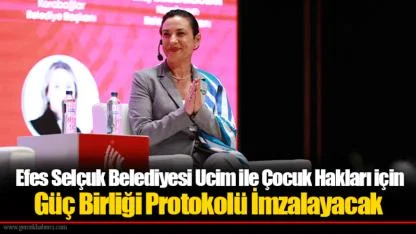 Efes Selçuk Belediyesi Ucim ile Çocuk Hakları için Güç Birliği Protokolü İmzalayacak