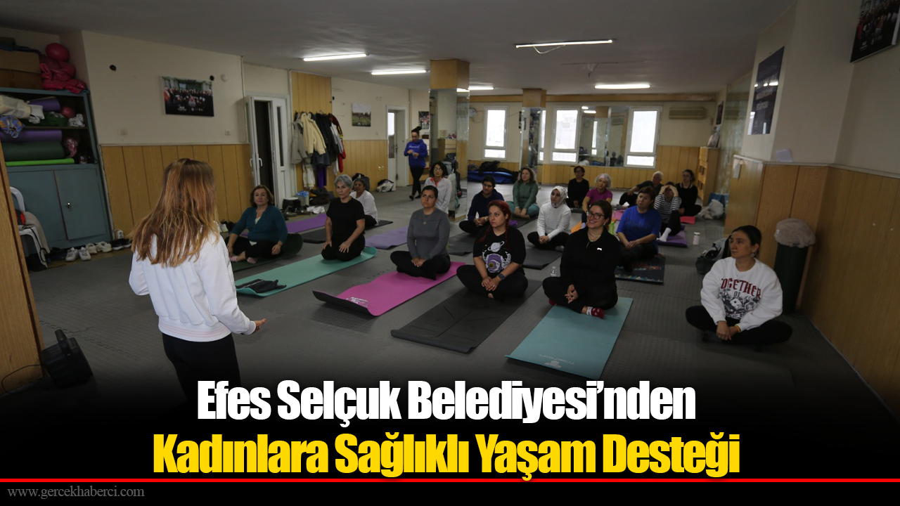 Efes Selçuk Belediyesi’nden Kadınlara Sağlıklı Yaşam Desteği