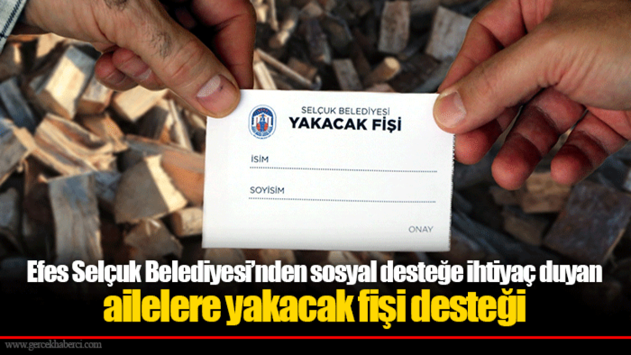 Efes Selçuk Belediyesi’nden sosyal desteğe ihtiyaç duyan ailelere yakacak fişi desteği