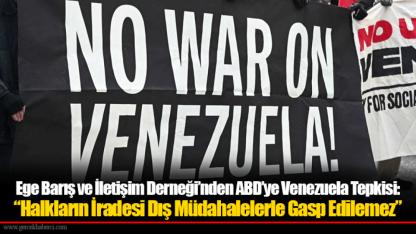 Ege Barış ve İletişim Derneği’nden ABD’ye Venezuela Tepkisi: “Halkların İradesi Dış Müdahalelerle Gasp Edilemez”